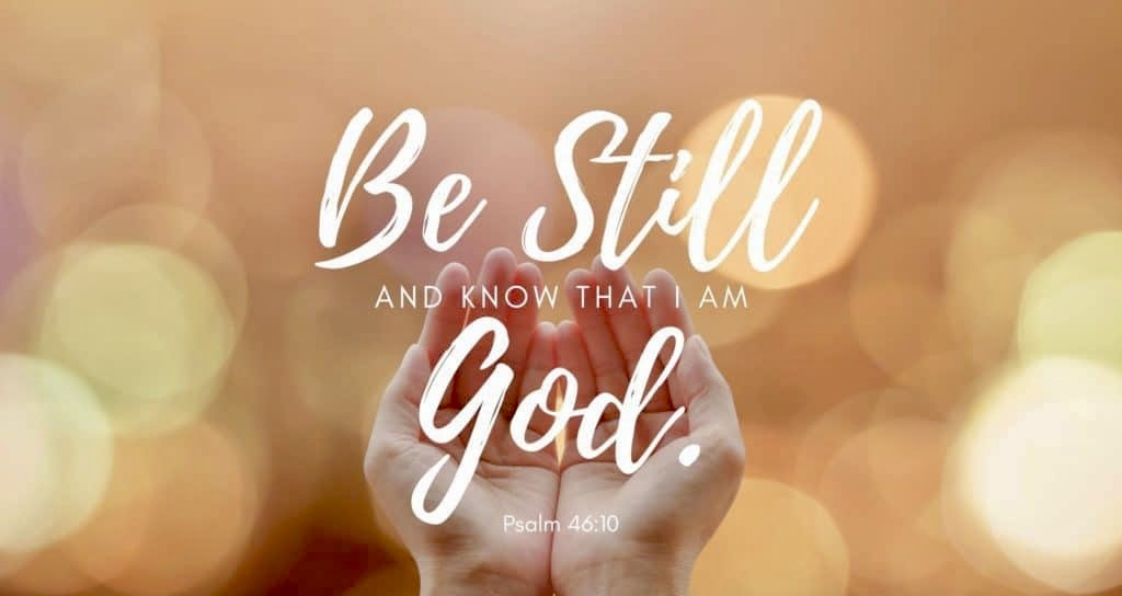 Quiet Time: Be Still and Know that I Am&nbsp;God